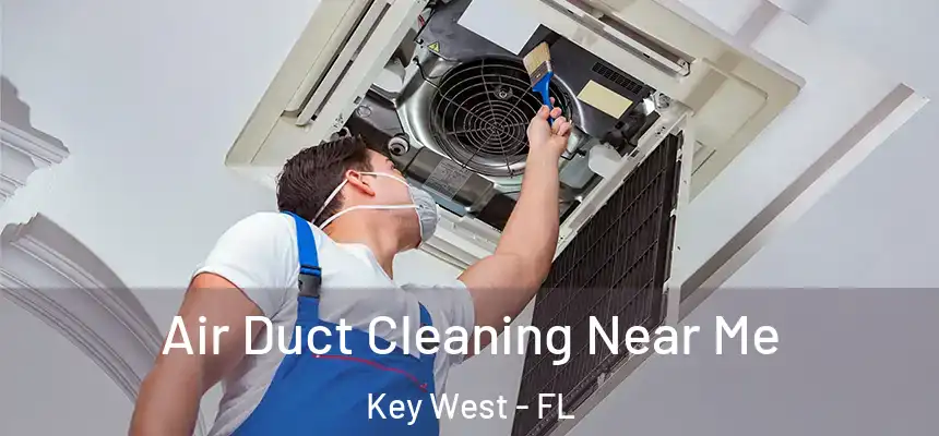 Air Duct Cleaning Near Me Key West - FL