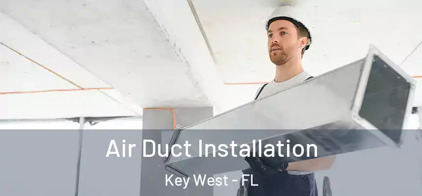Air Duct Installation Key West - FL