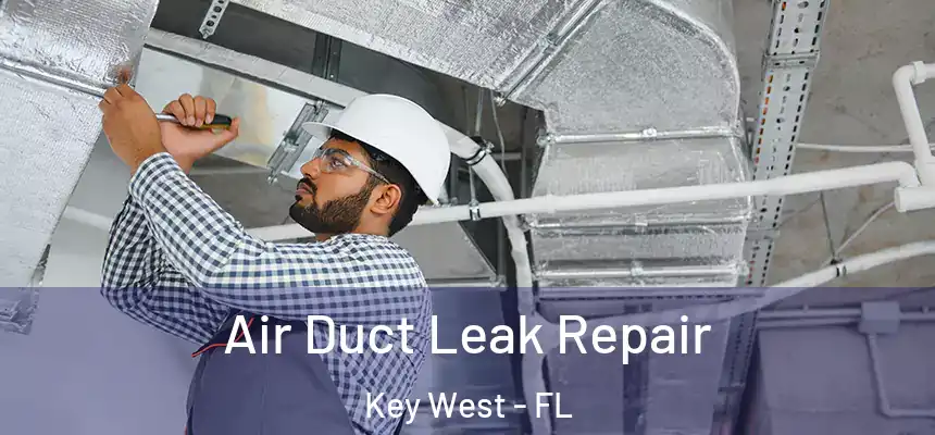 Air Duct Leak Repair Key West - FL