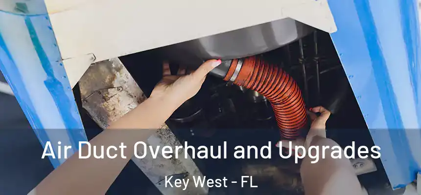Air Duct Overhaul and Upgrades Key West - FL