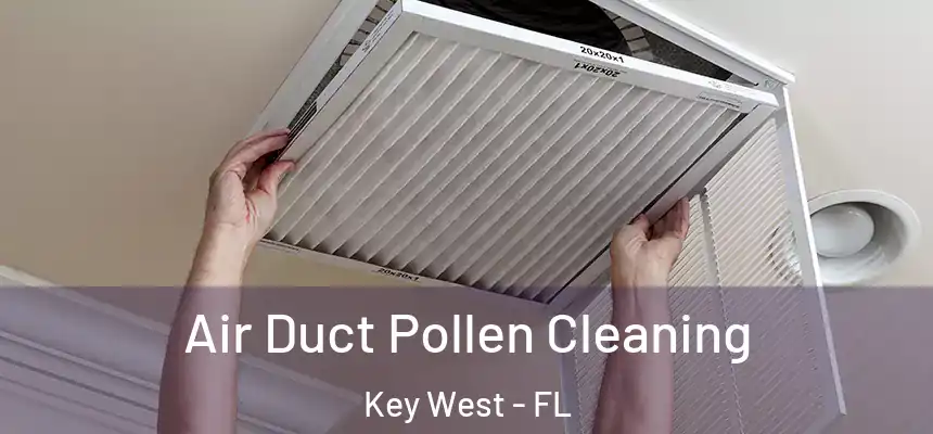 Air Duct Pollen Cleaning Key West - FL