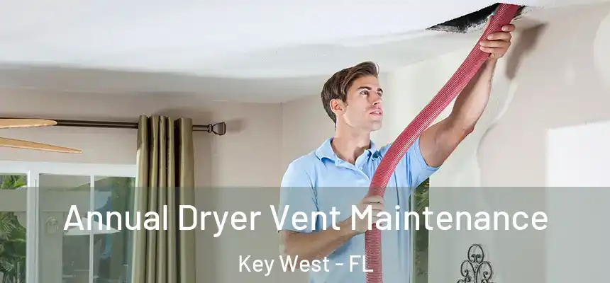 Annual Dryer Vent Maintenance Key West - FL