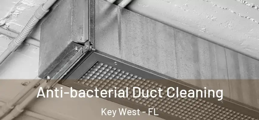 Anti-bacterial Duct Cleaning Key West - FL