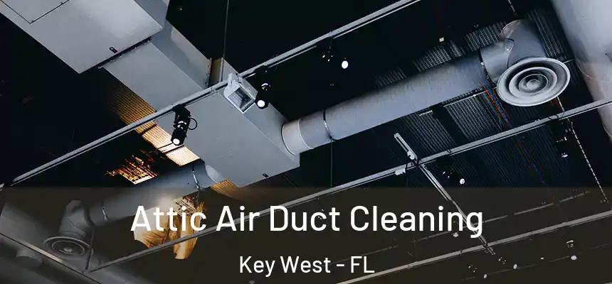 Attic Air Duct Cleaning Key West - FL