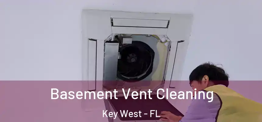 Basement Vent Cleaning Key West - FL