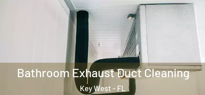 Bathroom Exhaust Duct Cleaning Key West - FL