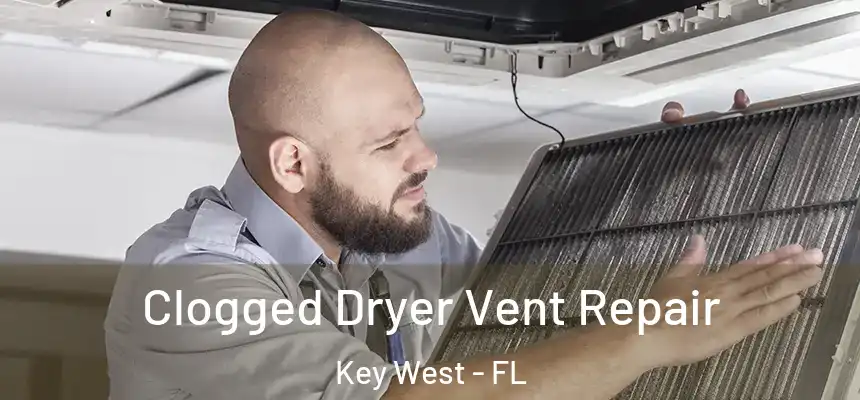 Clogged Dryer Vent Repair Key West - FL