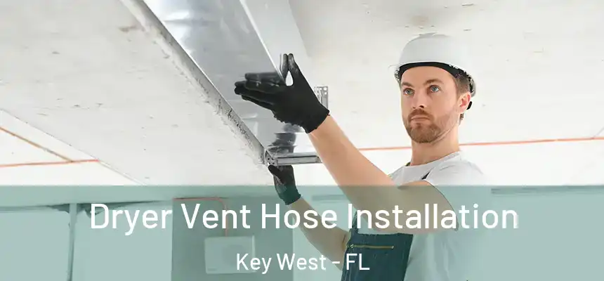 Dryer Vent Hose Installation Key West - FL