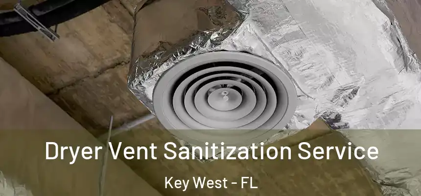 Dryer Vent Sanitization Service Key West - FL