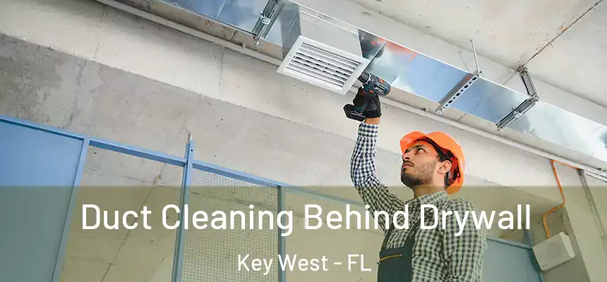 Duct Cleaning Behind Drywall Key West - FL