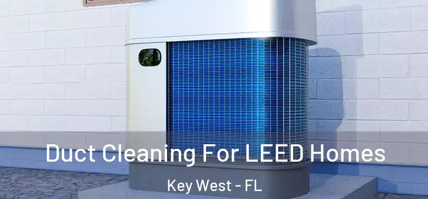 Duct Cleaning For LEED Homes Key West - FL