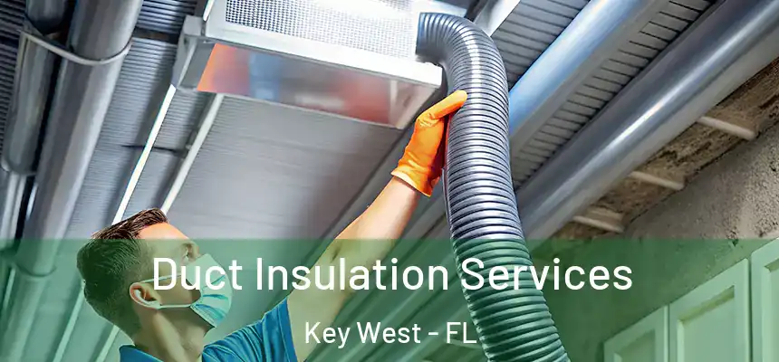 Duct Insulation Services Key West - FL
