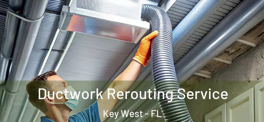 Ductwork Rerouting Service Key West - FL
