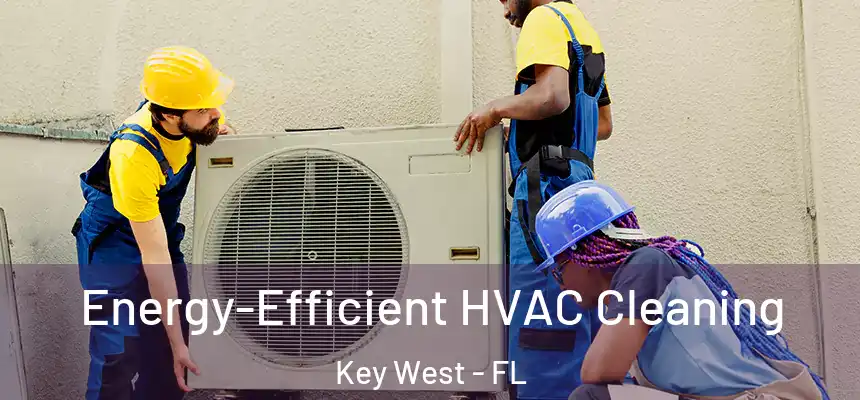 Energy-Efficient HVAC Cleaning Key West - FL