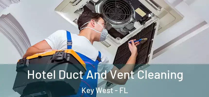 Hotel Duct And Vent Cleaning Key West - FL