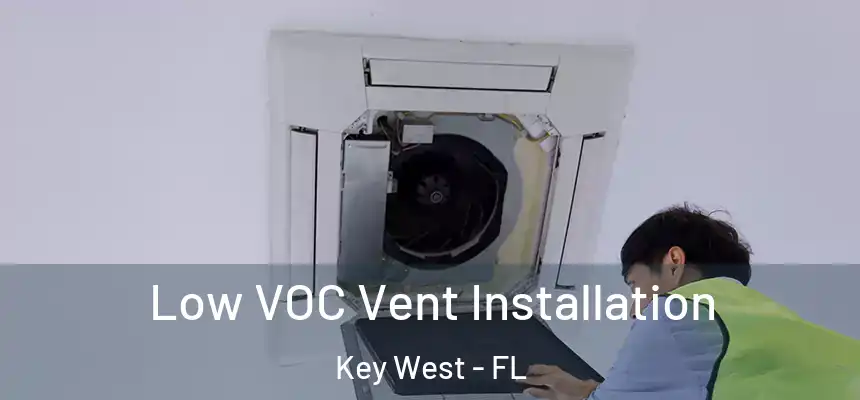 Low VOC Vent Installation Key West - FL