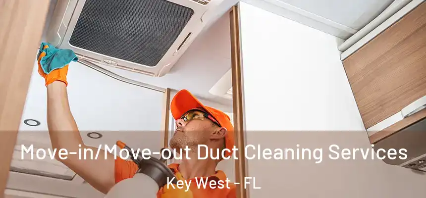 Move-in/Move-out Duct Cleaning Services Key West - FL