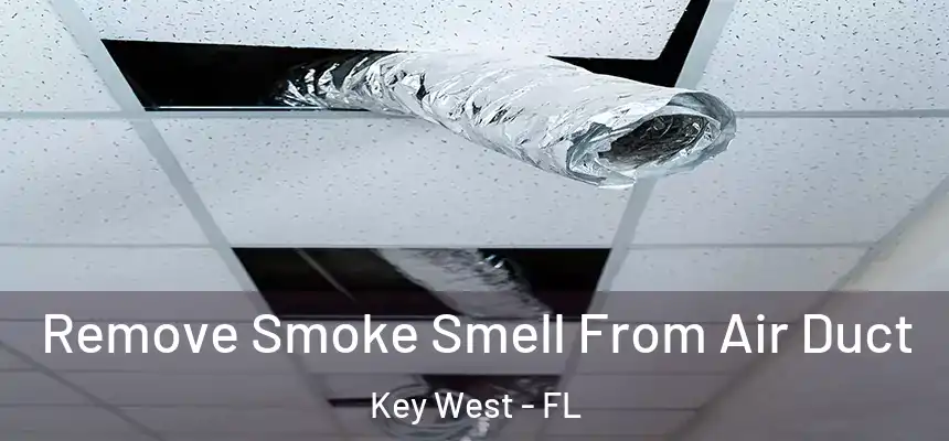 Remove Smoke Smell From Air Duct Key West - FL