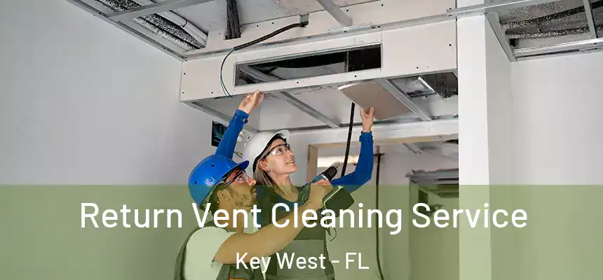 Return Vent Cleaning Service Key West - FL