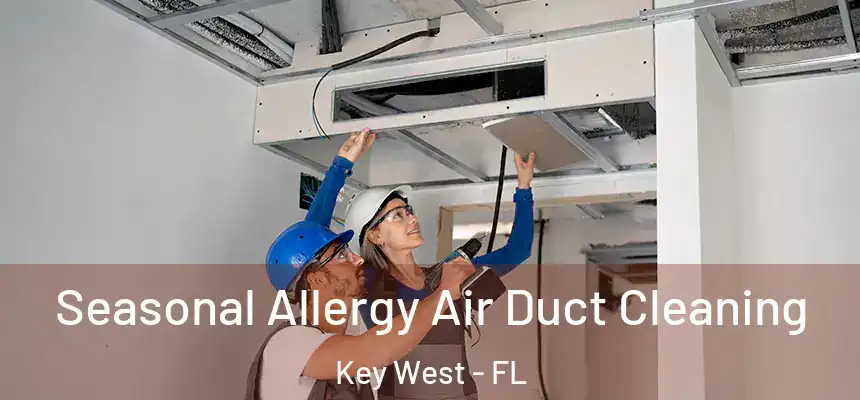 Seasonal Allergy Air Duct Cleaning Key West - FL