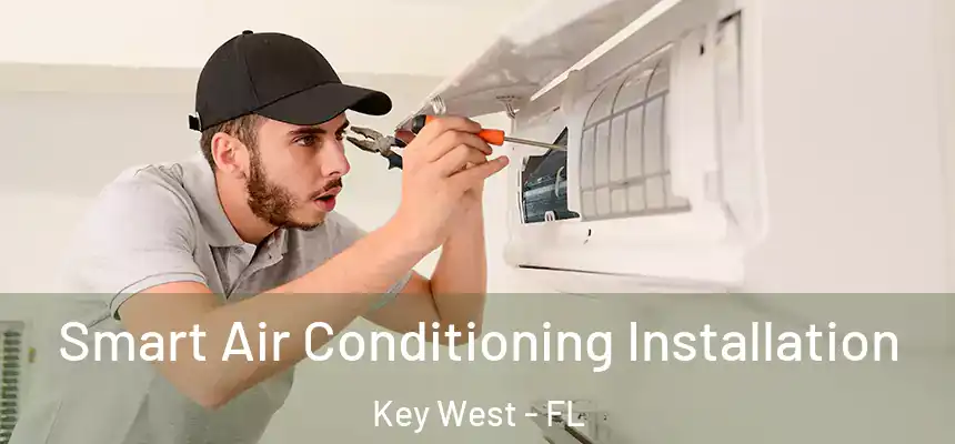 Smart Air Conditioning Installation Key West - FL