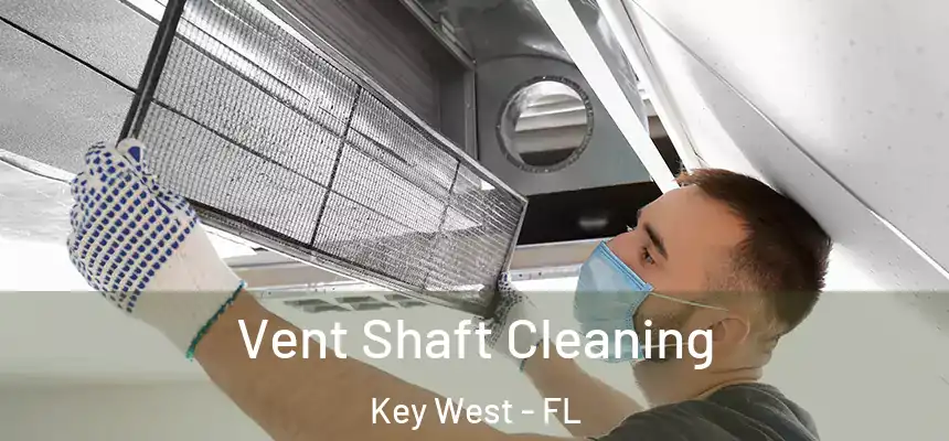 Vent Shaft Cleaning Key West - FL