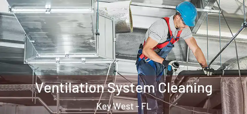 Ventilation System Cleaning Key West - FL