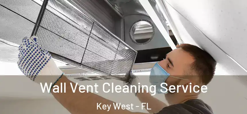 Wall Vent Cleaning Service Key West - FL