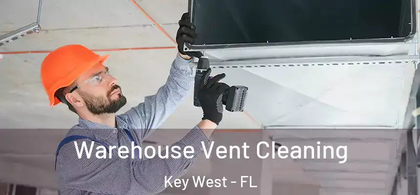 Warehouse Vent Cleaning Key West - FL