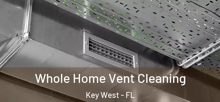 Whole Home Vent Cleaning Key West - FL